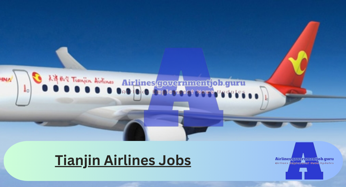 Tianjin Airlines Jobs